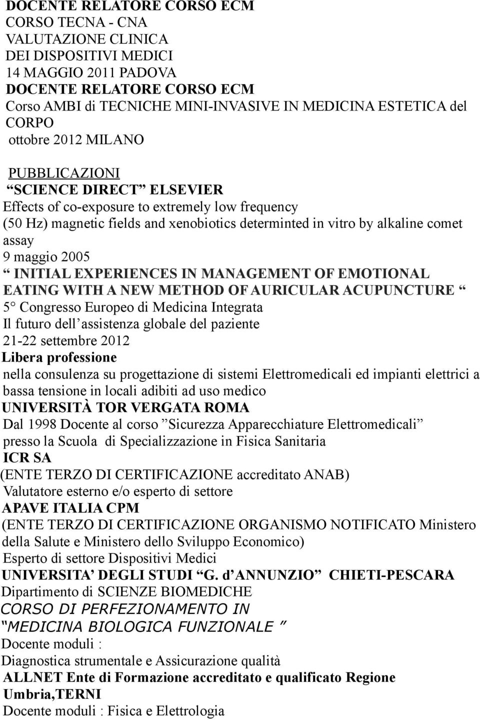 Europeo di Medicina Integrata Il futuro dell assistenza globale del paziente 21-22 settembre 2012 Libera professione nella consulenza su progettazione di sistemi Elettromedicali ed impianti elettrici