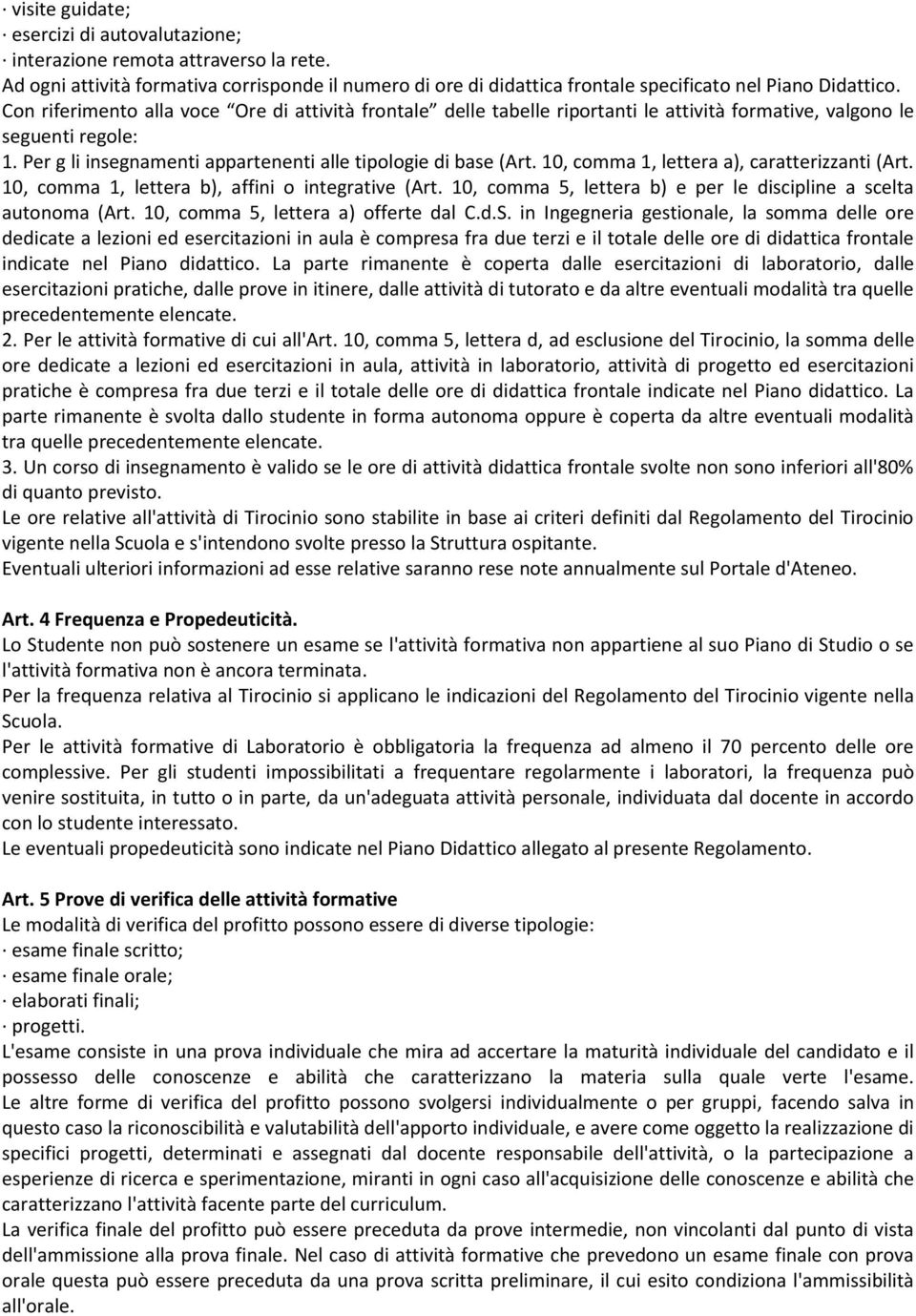 10, comma 1, lettera a), caratterizzanti (Art. 10, comma 1, lettera b), affini o integrative (Art. 10, comma 5, lettera b) e per le discipline a scelta autonoma (Art.