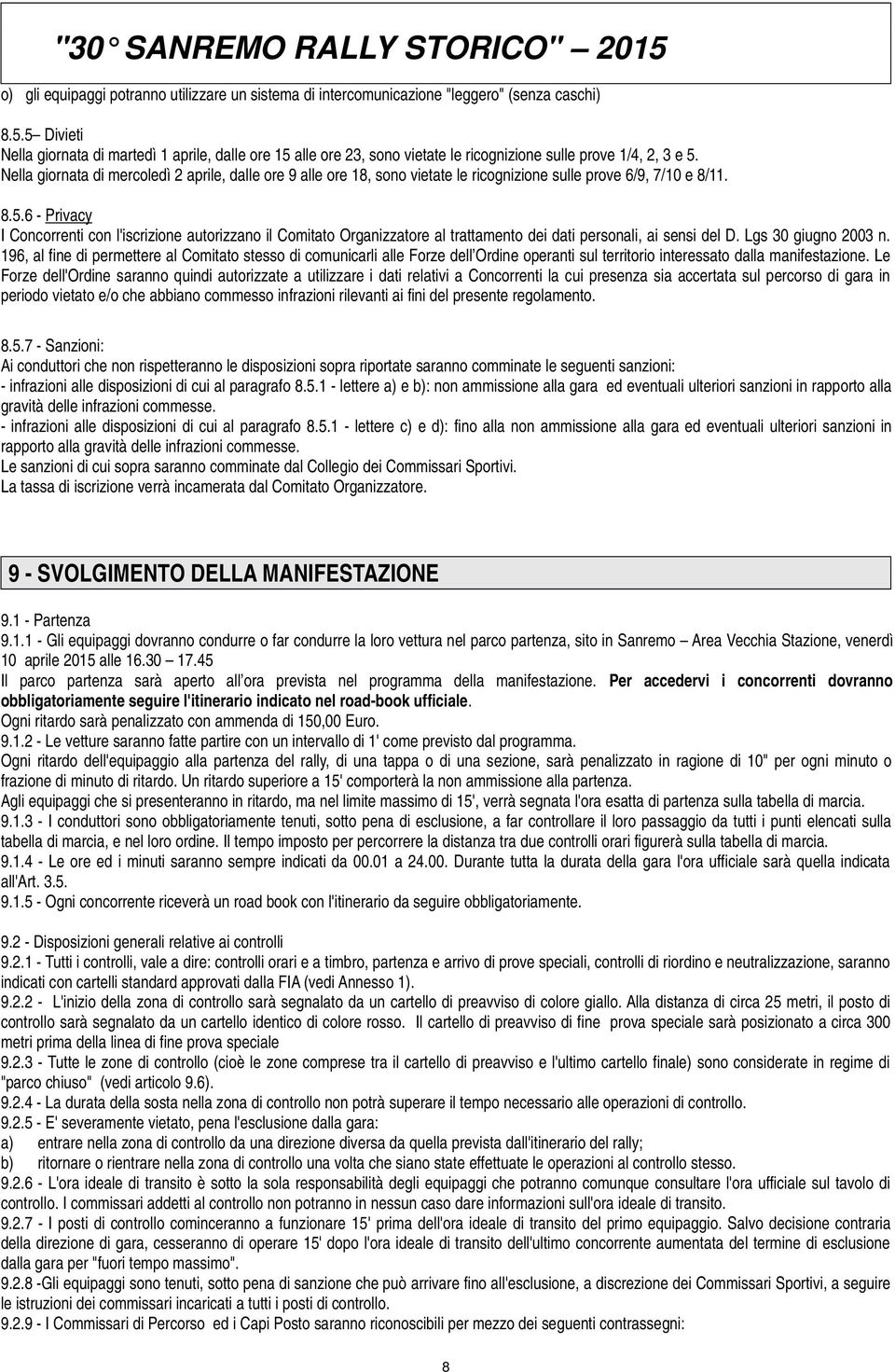 Nella giornata di mercoledì 2 aprile, dalle ore 9 alle ore 18, sono vietate le ricognizione sulle prove 6/9, 7/10 e 8/11. 8.5.