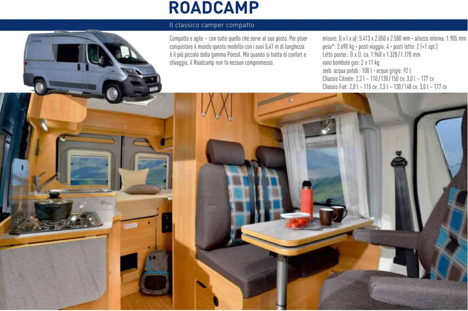 Ma quando si tratta di confort e stivaggio, il Roadcamp non fa nessun compromesso. misure: (l x l x a): 5.413 x 2.050 x 2.580 mm altezza interna: 1.905 mm peso*: 2.