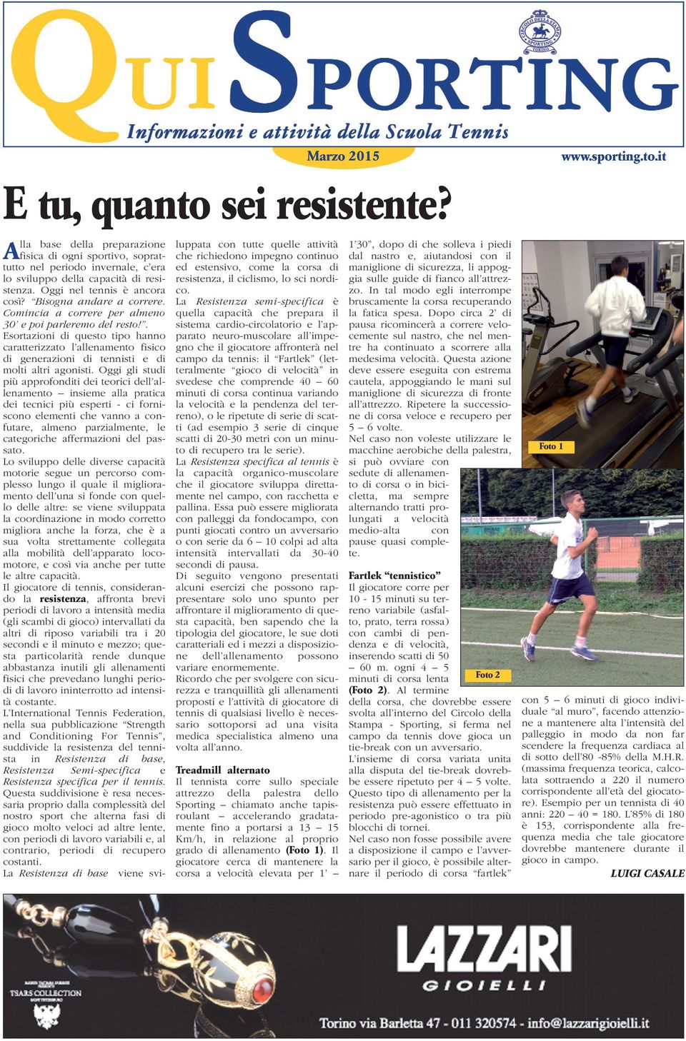 . Esortazioni di questo tipo hanno caratterizzato l allenamento fisico di generazioni di tennisti e di molti altri agonisti.