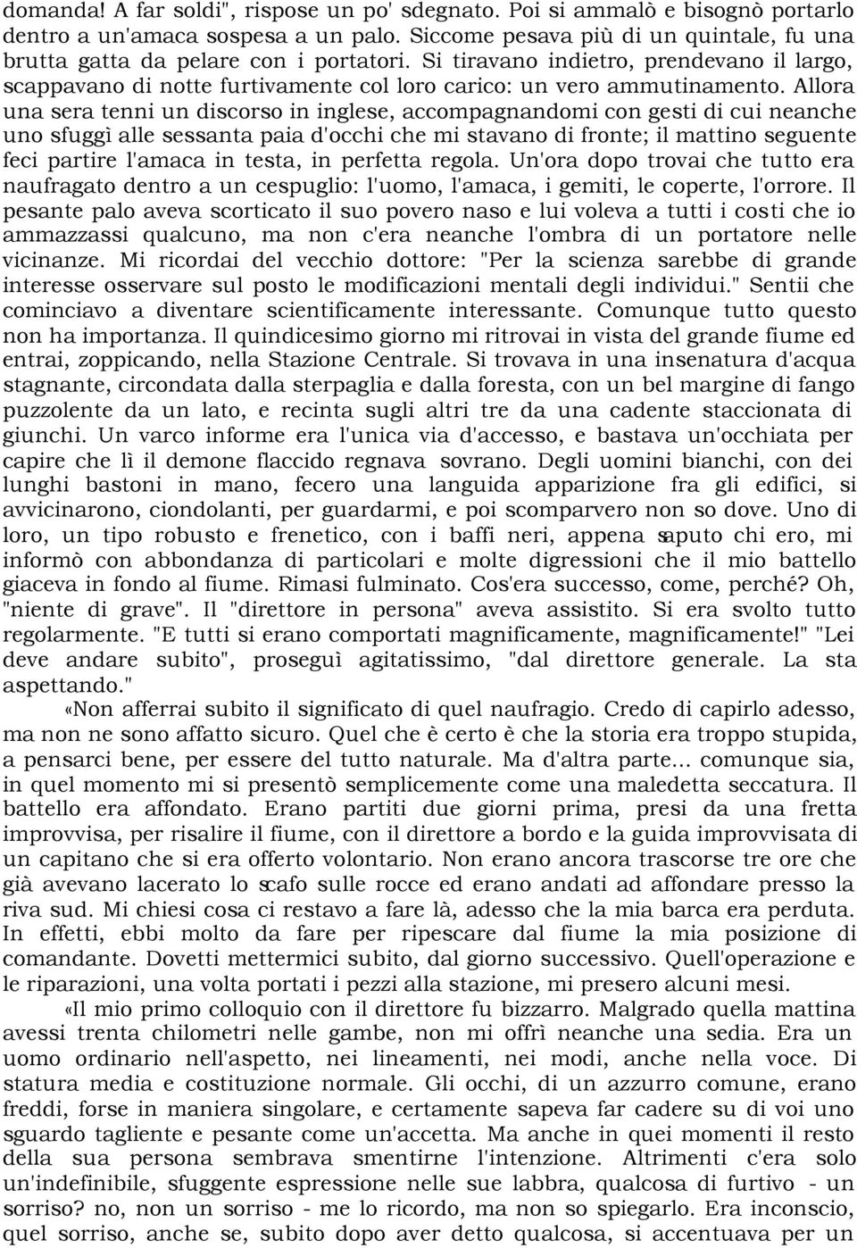 Allora una sera tenni un discorso in inglese, accompagnandomi con gesti di cui neanche uno sfuggì alle sessanta paia d'occhi che mi stavano di fronte; il mattino seguente feci partire l'amaca in