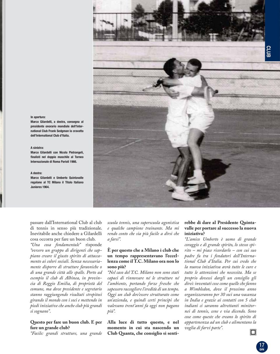 A destra: Marco Gilardelli e Umberto Quintavalle regalano al TC Milano il Titolo Italiano Juniores 1964. passare dall International Club al club di tennis in senso più tradizionale.