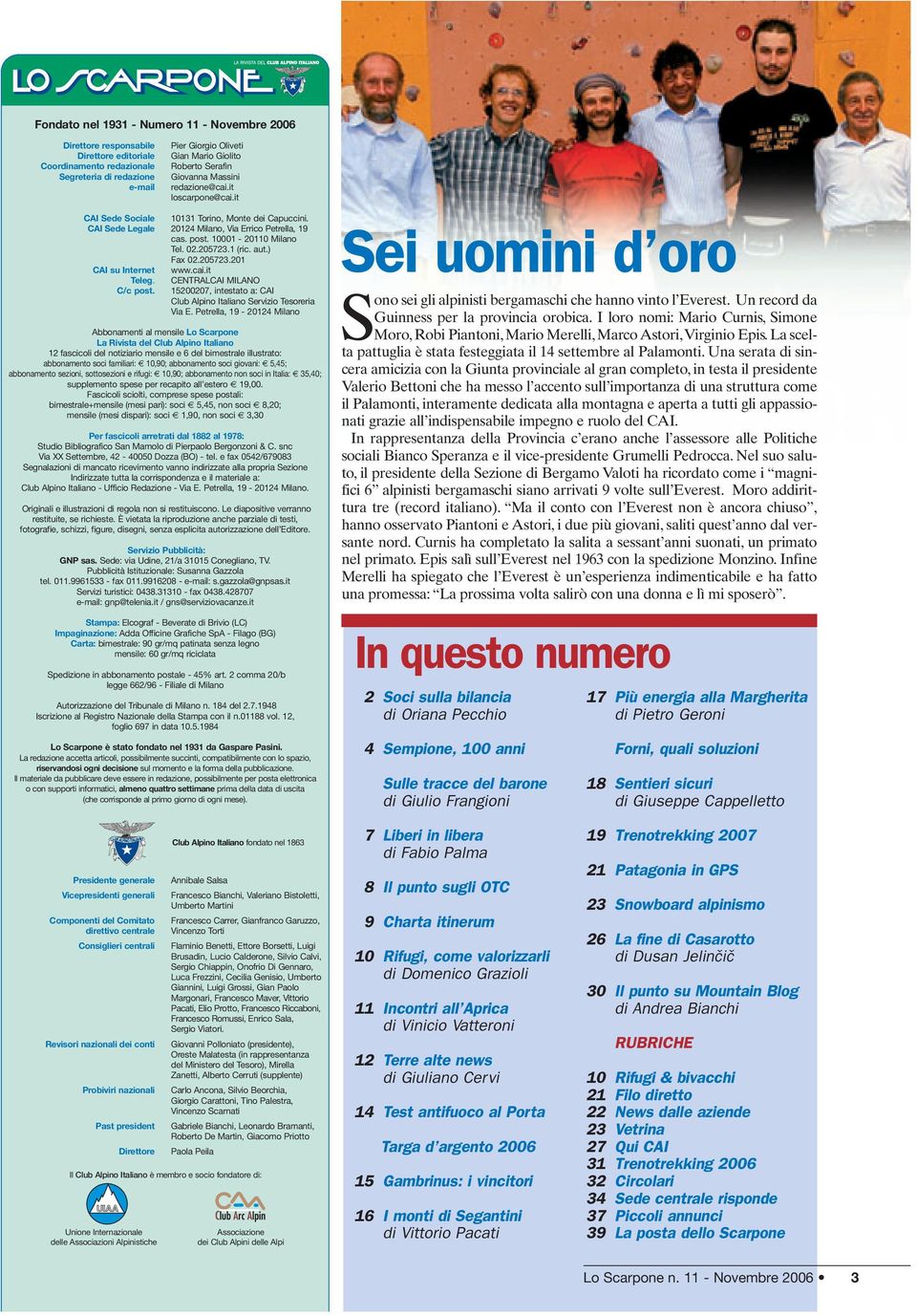 02.205723.1 (ric. aut.) Fax 02.205723.201 CAI su Internet www.cai.it Teleg. CENTRALCAI MILANO C/c post. 15200207, intestato a: CAI Club Alpino Italiano Servizio Tesoreria Via E.
