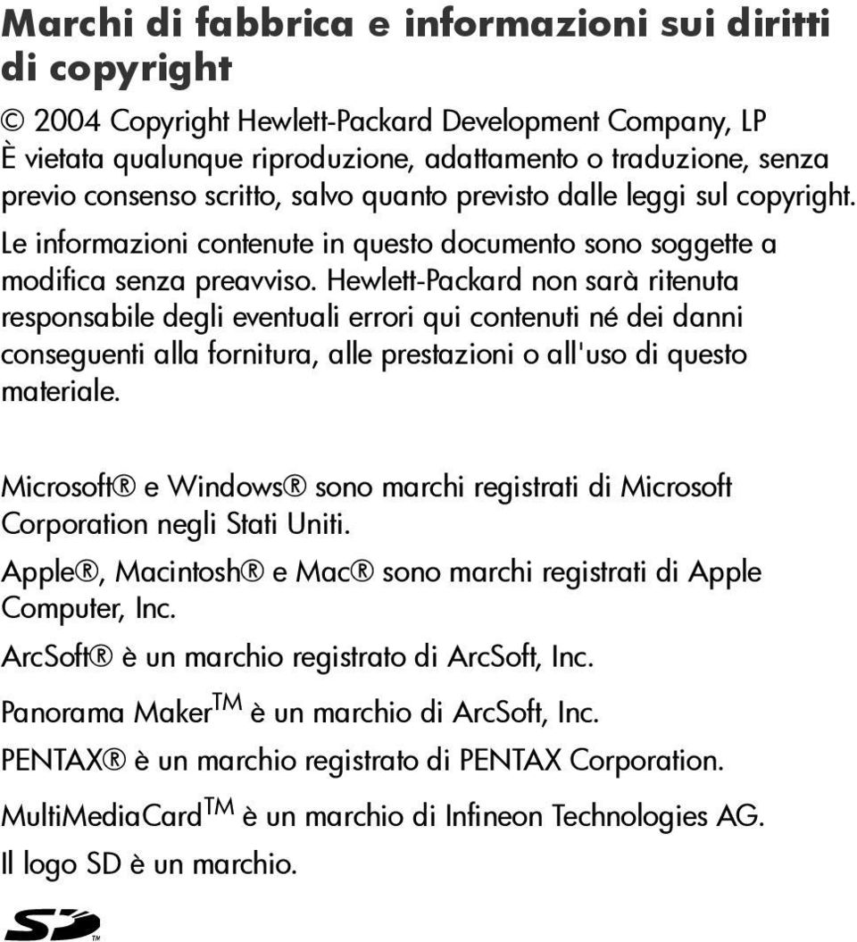 Hewlett-Packard non sarà ritenuta responsabile degli eventuali errori qui contenuti né dei danni conseguenti alla fornitura, alle prestazioni o all'uso di questo materiale.