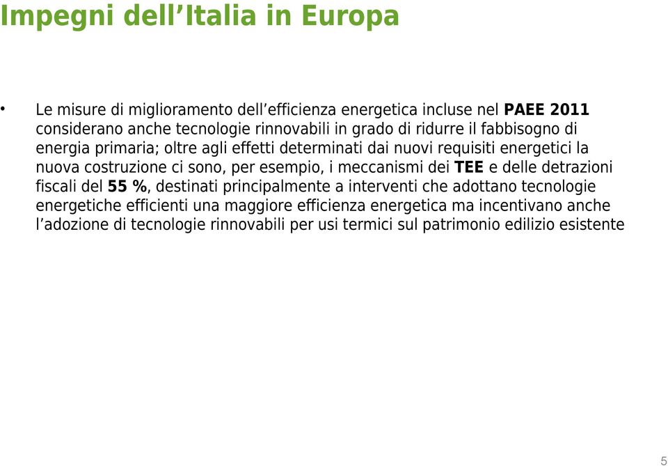 per esempio, i meccanismi dei TEE e delle detrazioni fiscali del 55 %, destinati principalmente a interventi che adottano tecnologie energetiche