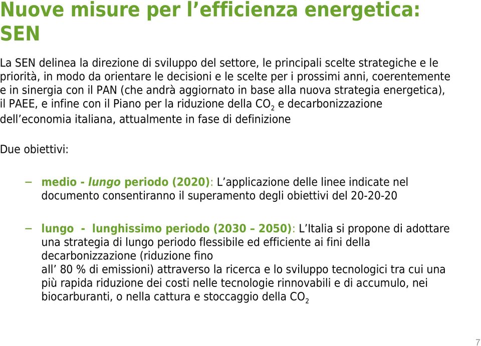 dell economia italiana, attualmente in fase di definizione Due obiettivi: medio - lungo periodo (2020): L applicazione delle linee indicate nel documento consentiranno il superamento degli obiettivi