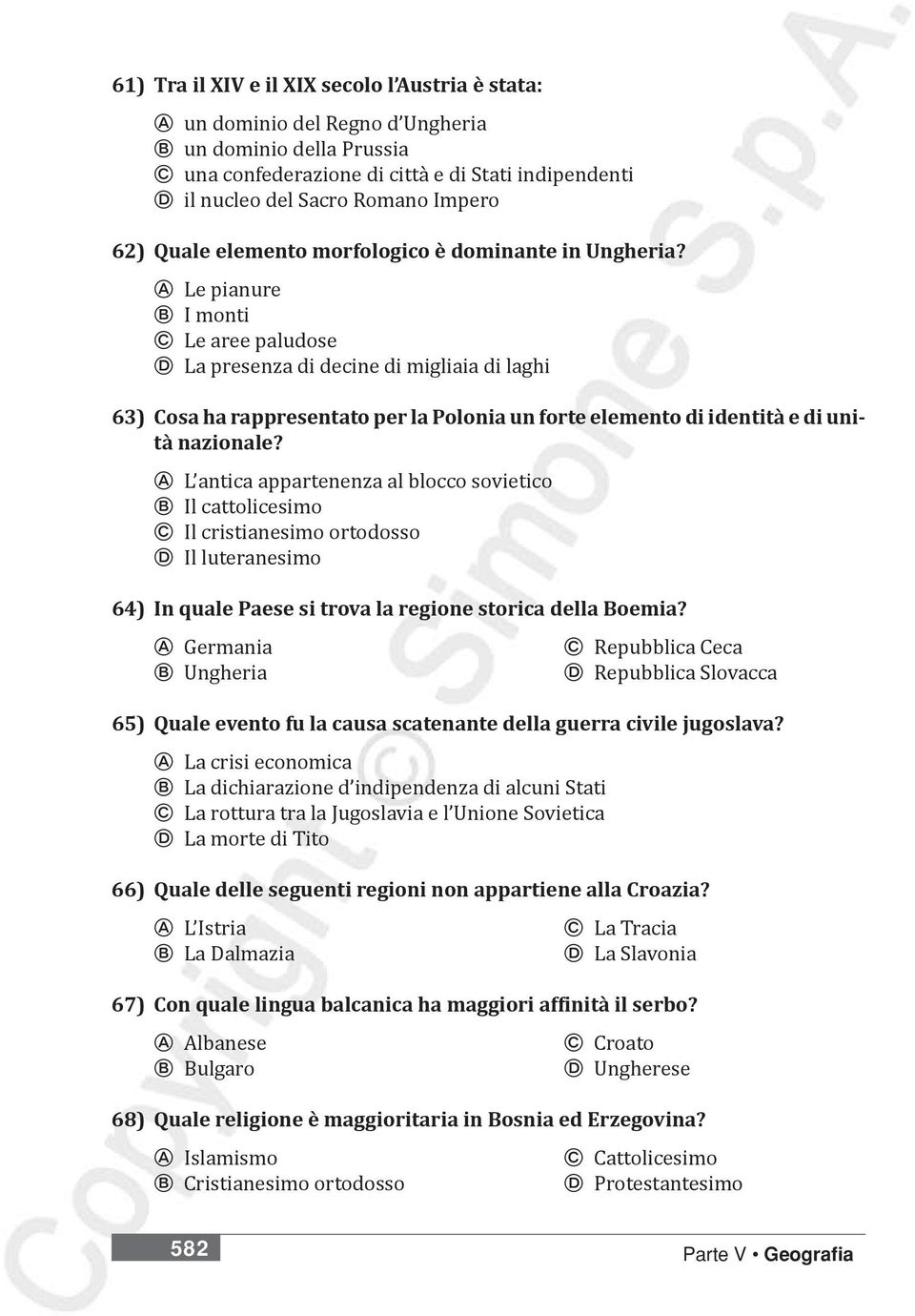 A Le pianure B I monti C Le aree paludose D La presenza di decine di migliaia di laghi 63) Cosa ha rappresentato per la Polonia un forte elemento di identità e di unità nazionale?