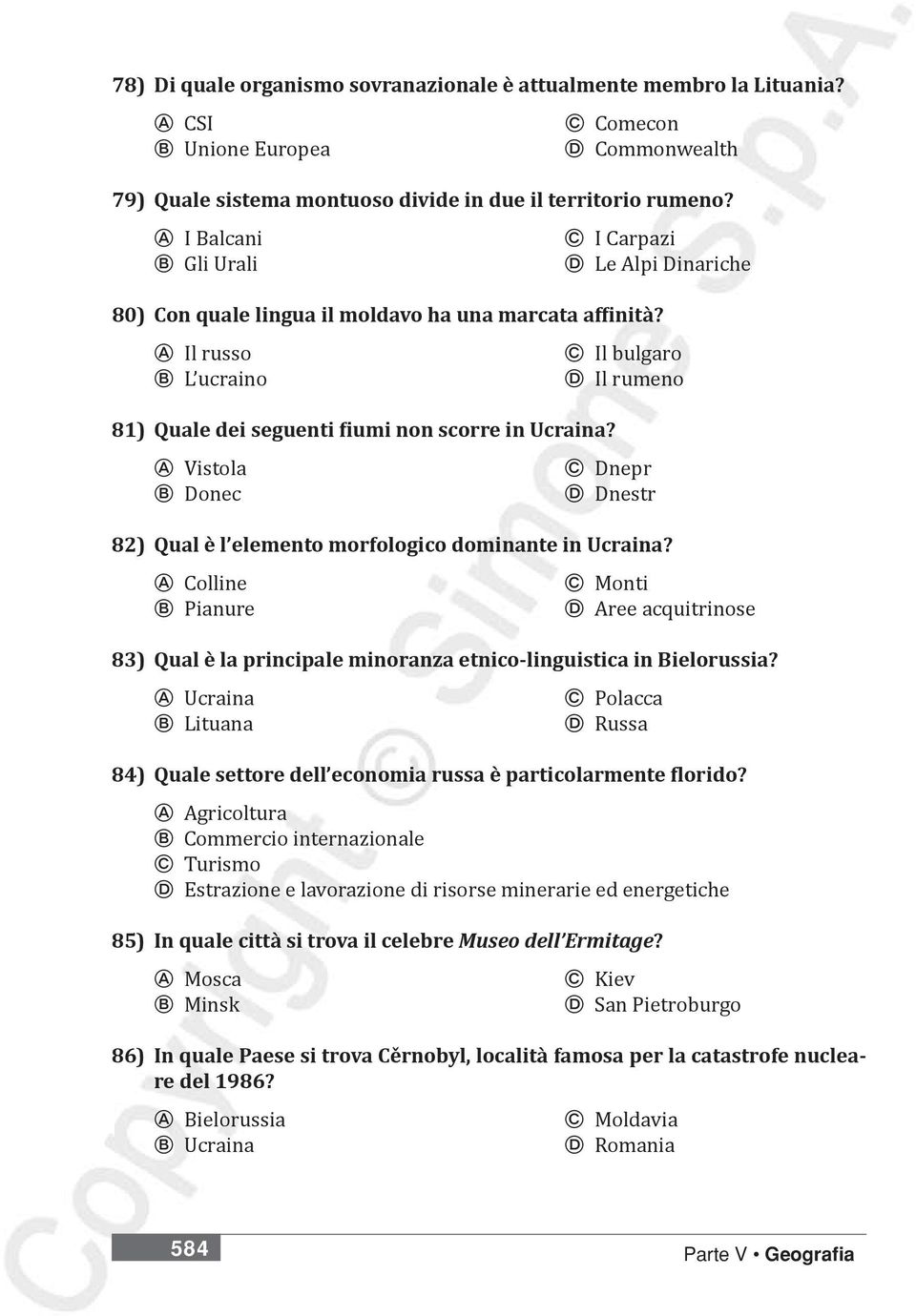 A Il russo C Il bulgaro B L ucraino D Il rumeno 81) Quale dei seguenti fiumi non scorre in Ucraina? A Vistola C Dnepr B Donec D Dnestr 82) Qual è l elemento morfologico dominante in Ucraina?