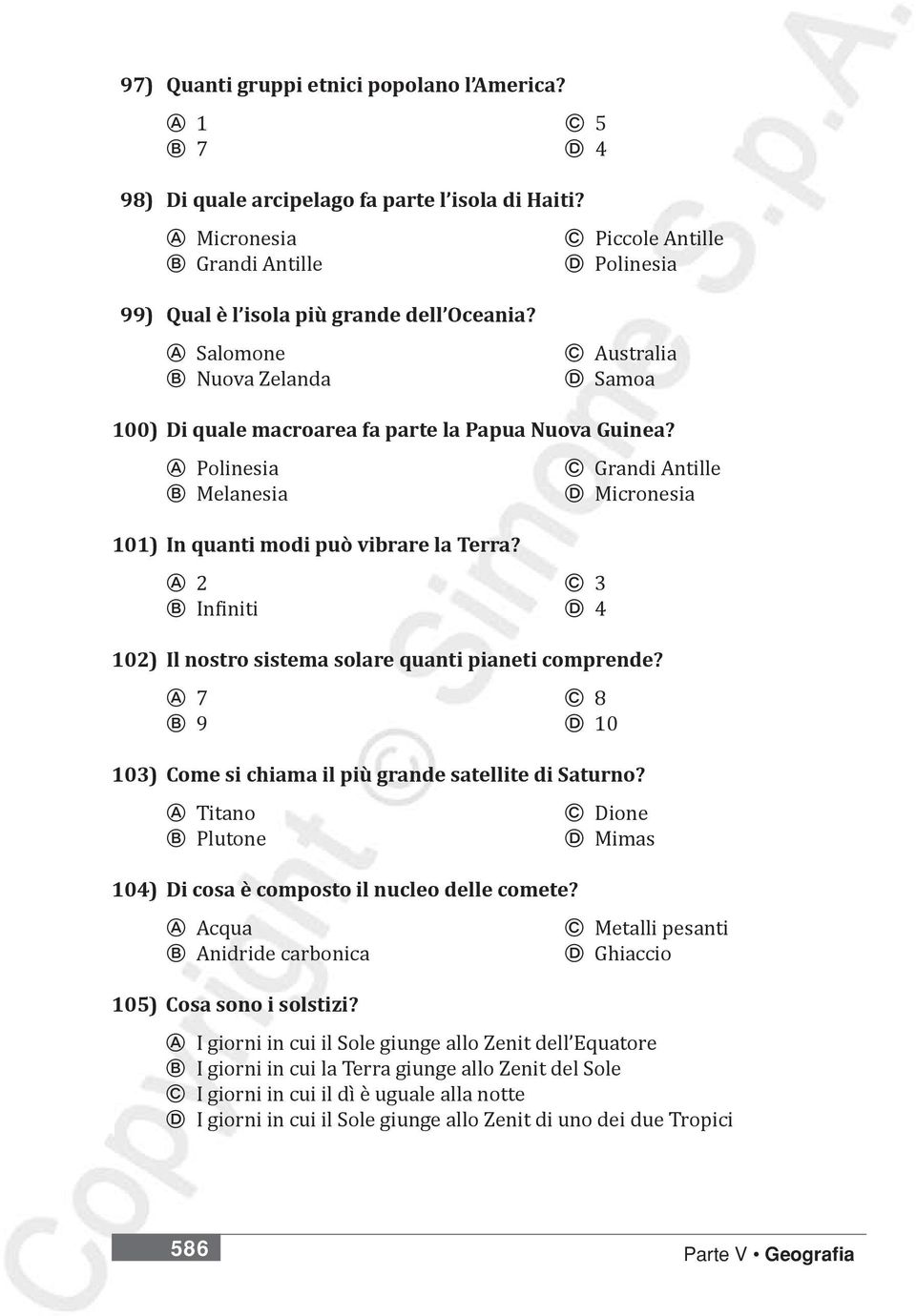 A Salomone B Nuova Zelanda C Australia D Samoa 100) Di quale macroarea fa parte la Papua Nuova Guinea? A Polinesia C Grandi Antille B Melanesia D Micronesia 101) In quanti modi può vibrare la Terra?