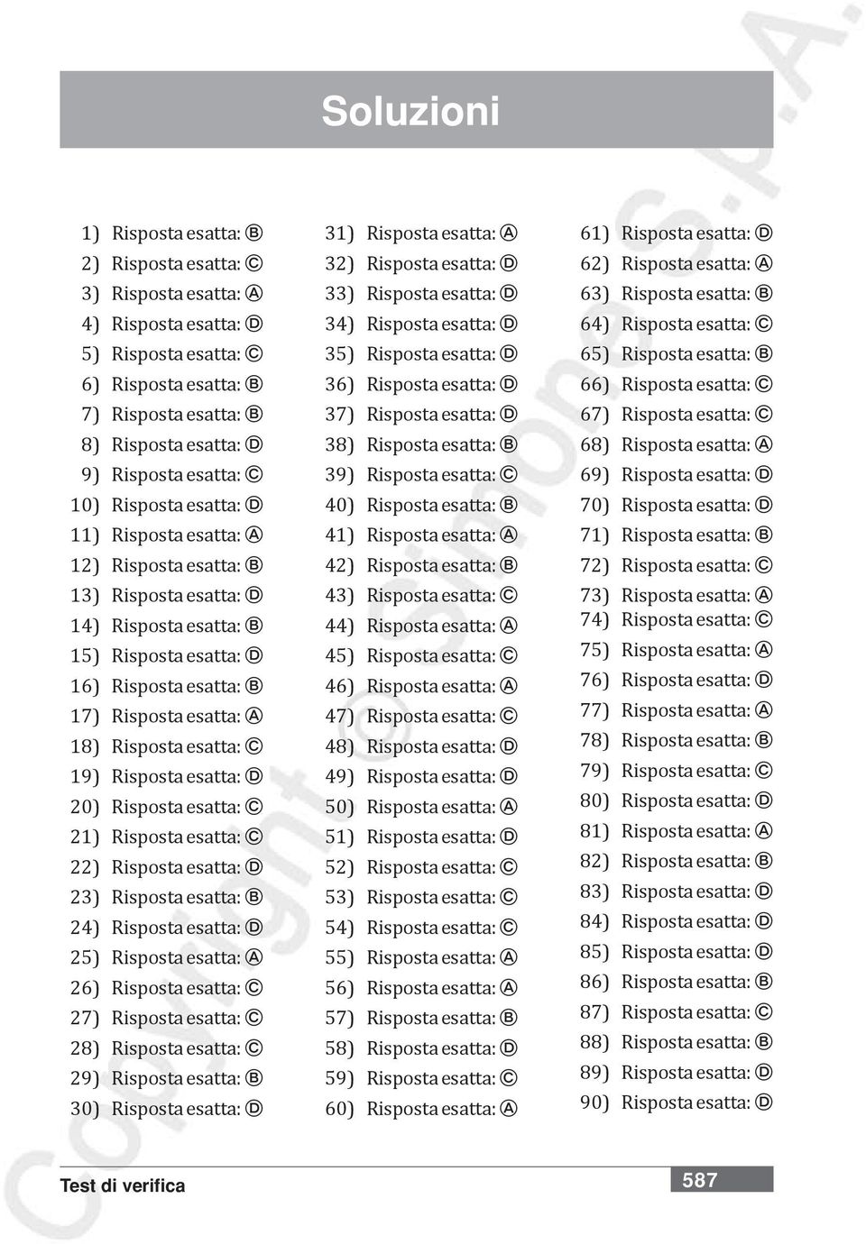 Risposta esatta: C 19) Risposta esatta: D 20) Risposta esatta: C 21) Risposta esatta: C 22) Risposta esatta: D 23) Risposta esatta: B 24) Risposta esatta: D 25) Risposta esatta: A 26) Risposta