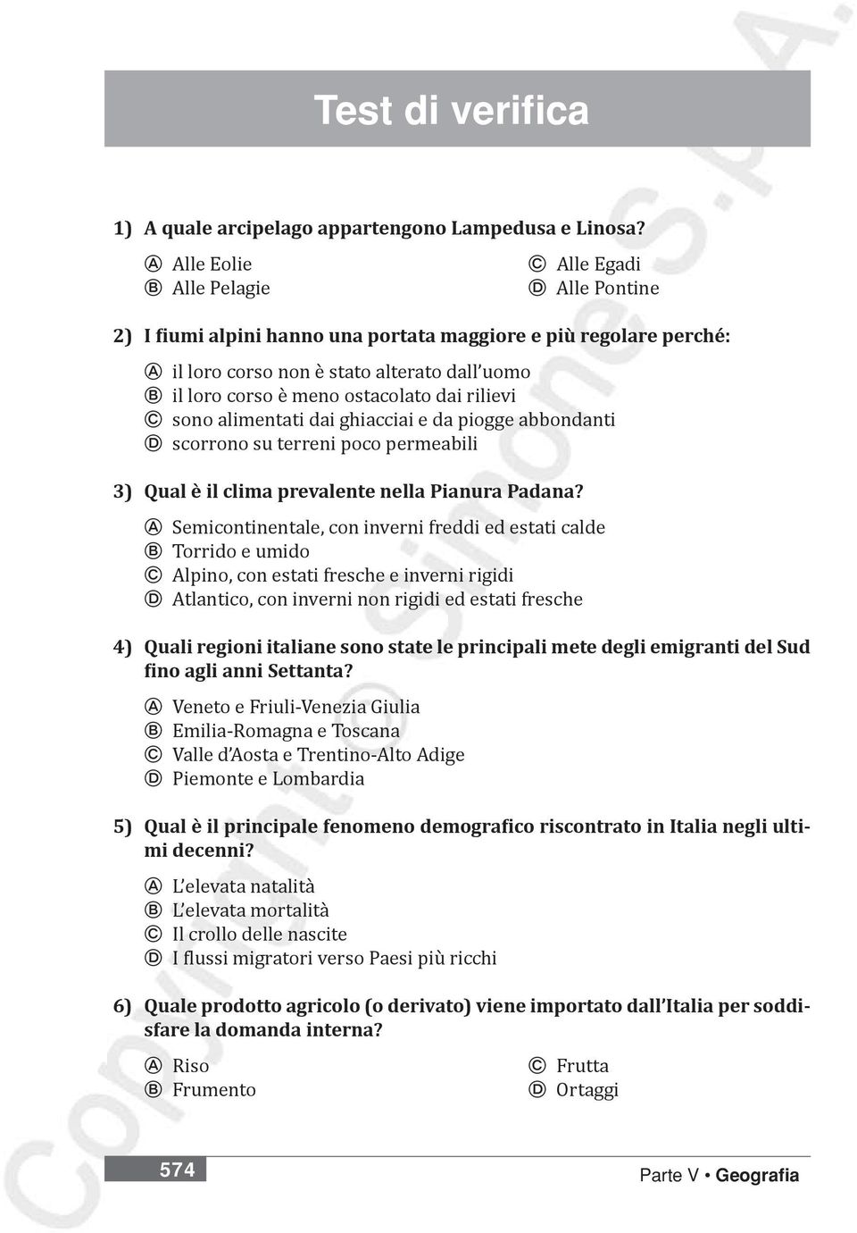 ostacolato dai rilievi C sono alimentati dai ghiacciai e da piogge abbondanti D scorrono su terreni poco permeabili 3) Qual è il clima prevalente nella Pianura Padana?