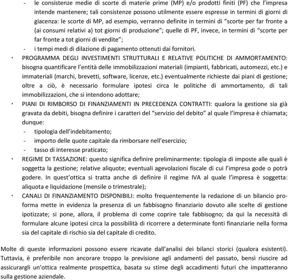 giorni di vendite ; - i tempi medi di dilazione di pagamento ottenuti dai fornitori.