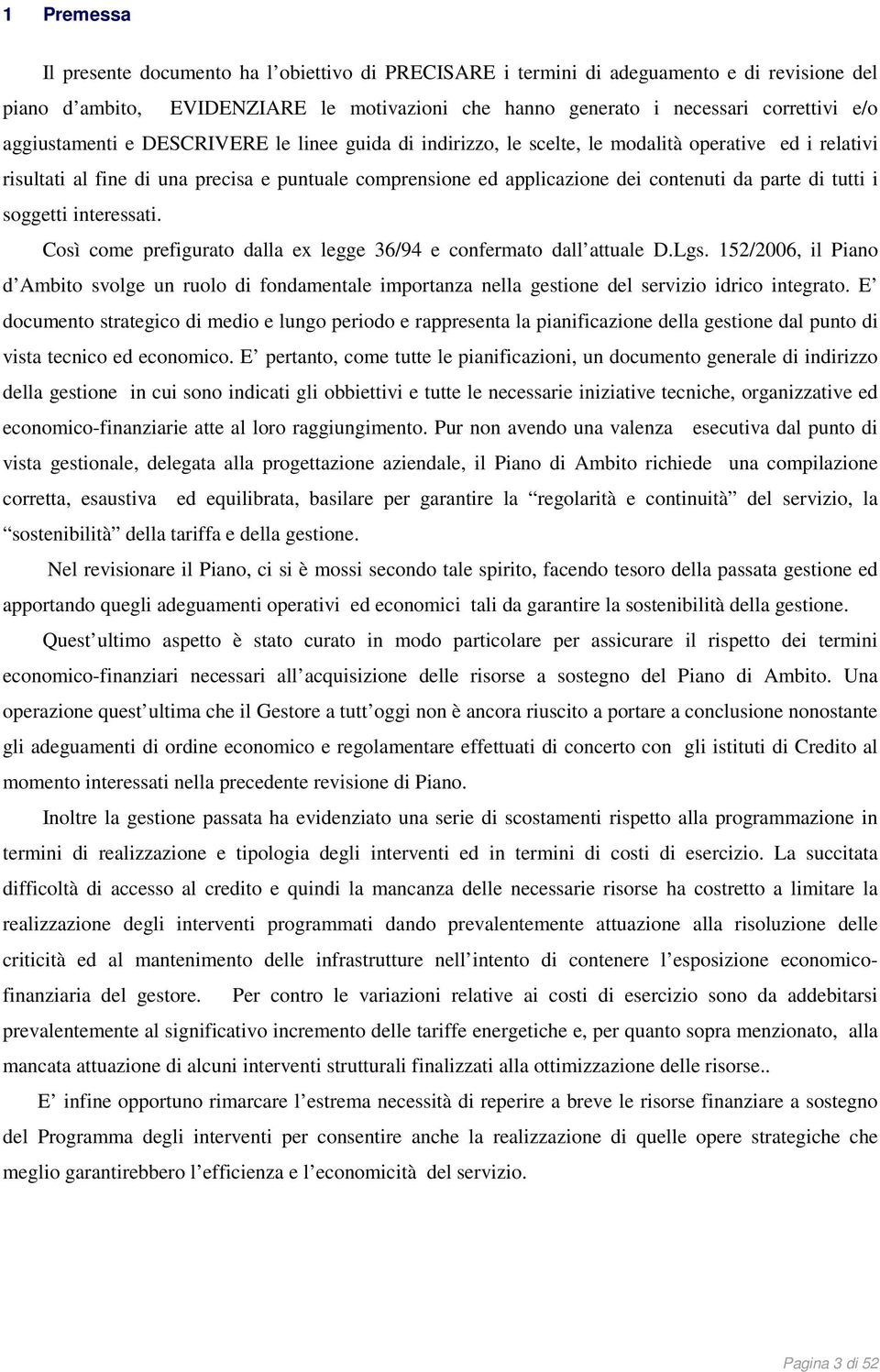 di tutti i soggetti interessati. Così come prefigurato dalla ex legge 36/94 e confermato dall attuale D.Lgs.