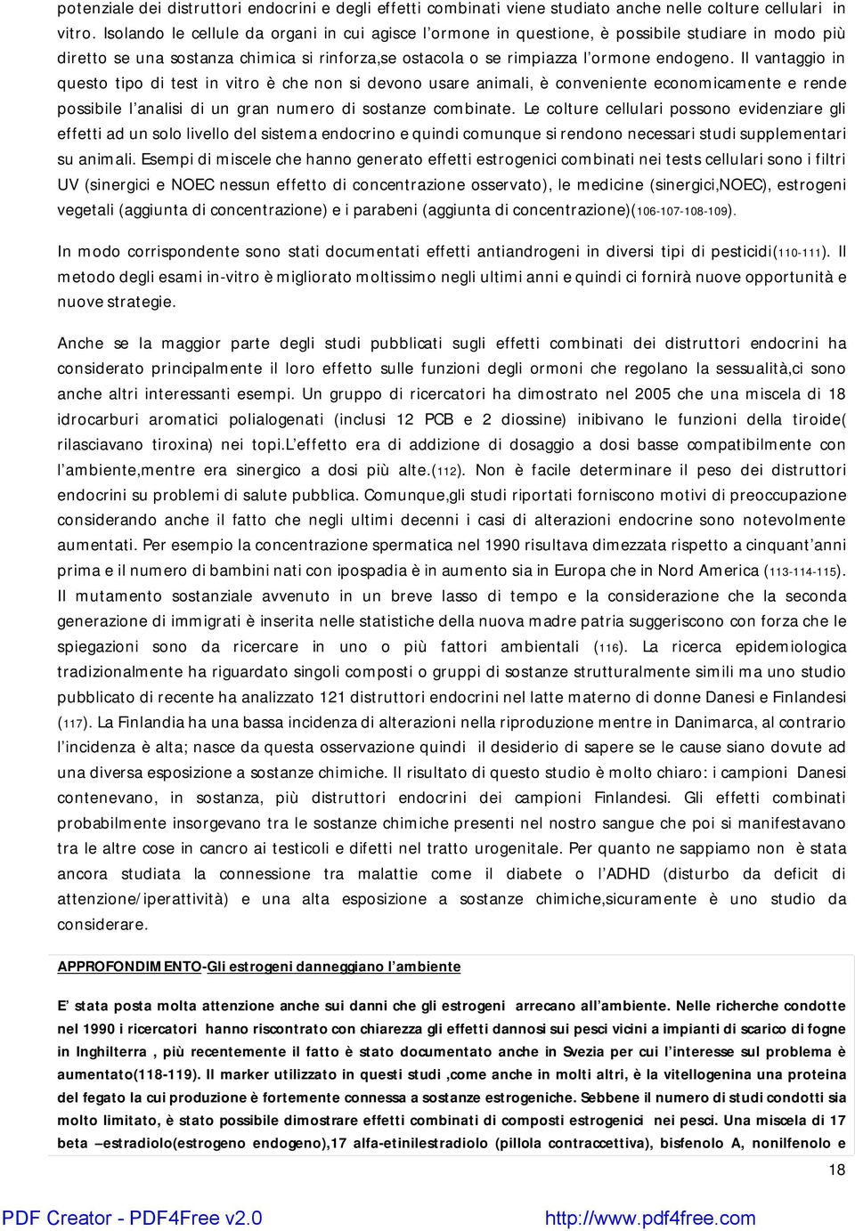 Il vantaggio in questo tipo di test in vitro è che non si devono usare animali, è conveniente economicamente e rende possibile l analisi di un gran numero di sostanze combinate.