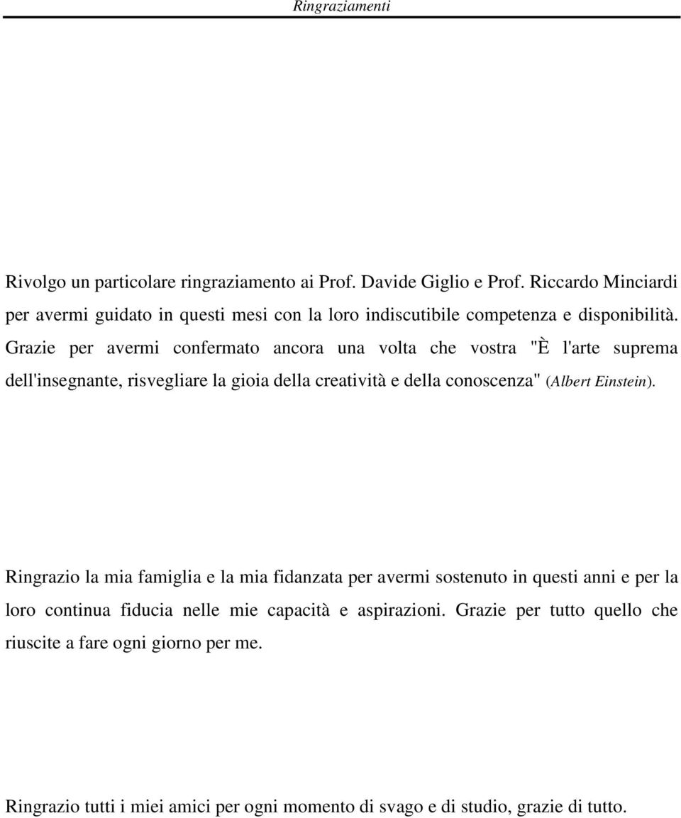 Grazie per avermi confermato ancora una volta che vostra "È l'arte suprema dell'insegnante, risvegliare la gioia della creatività e della conoscenza" (Albert