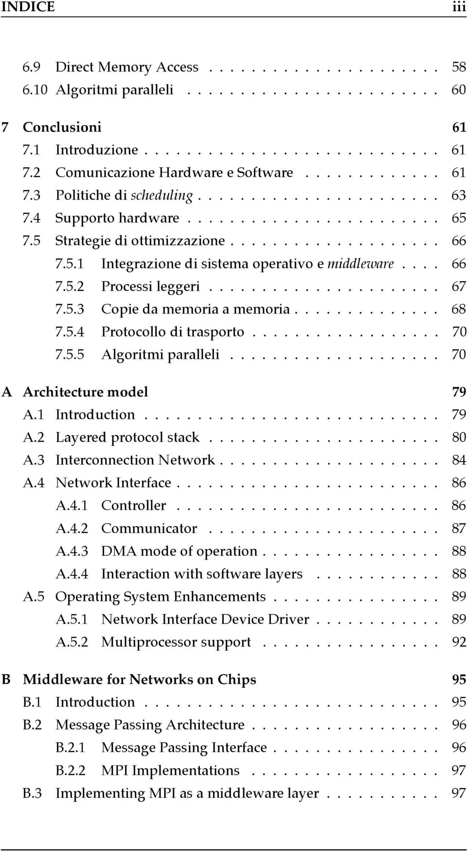... 66 7.5.2 Processi leggeri...................... 67 7.5.3 Copie da memoria a memoria.............. 68 7.5.4 Protocollo di trasporto.................. 70 7.5.5 Algoritmi paralleli.