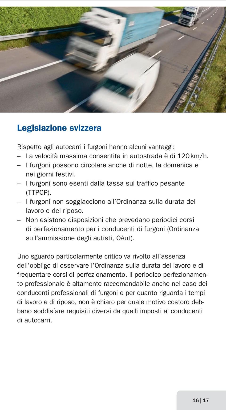 I furgoni non soggiacciono all Ordinanza sulla durata del lavoro e del riposo.