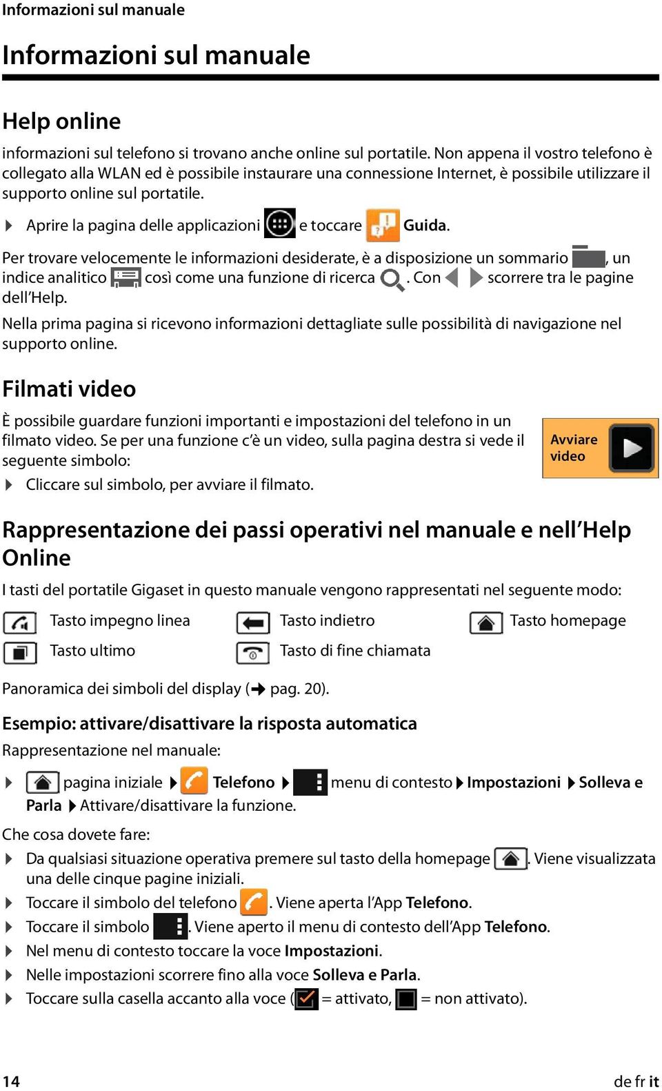 Aprire la pagina delle applicazioni e toccare Guida. Per trovare velocemente le informazioni desiderate, è a disposizione un sommario, un indice analitico così come una funzione di ricerca.