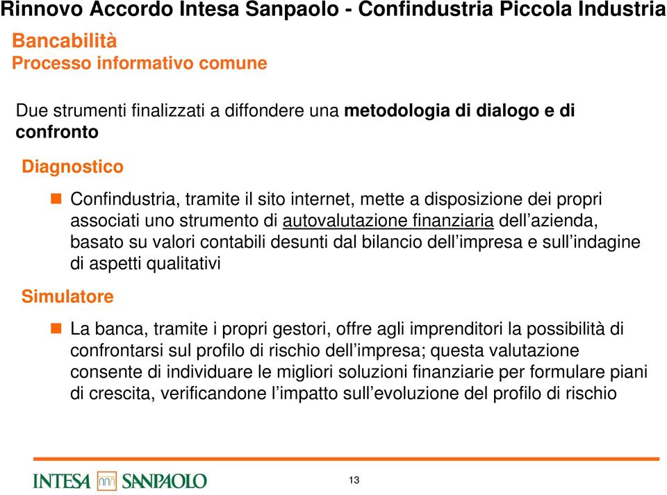 e sull indagine di aspetti qualitativi Simulatore La banca, tramite i propri gestori, offre agli imprenditori la possibilità di confrontarsi sul profilo di rischio dell