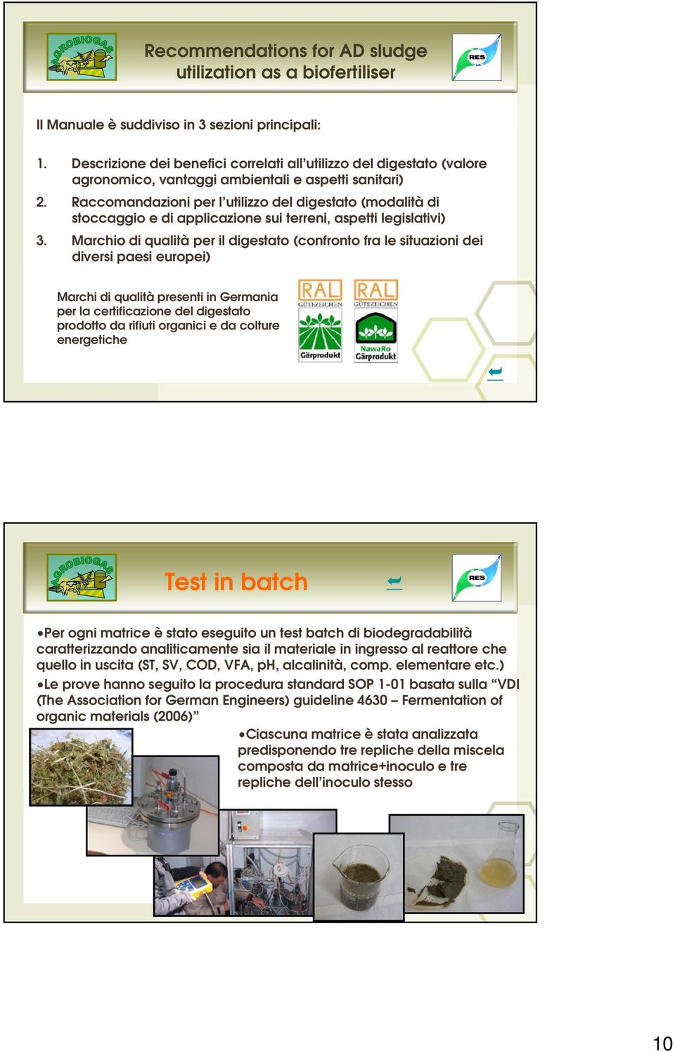 Raccomandazioni per l utilizzo del digestato (modalità di stoccaggio e di applicazione sui terreni, aspetti legislativi) 3.