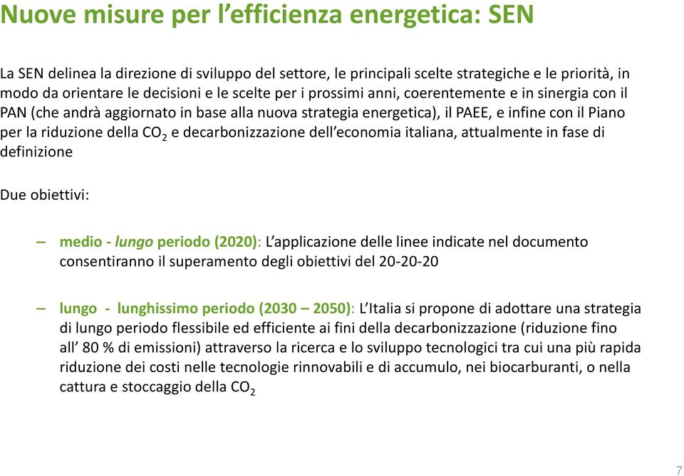 dell economia italiana, attualmente in fase di definizione Due obiettivi: medio - lungo periodo (2020): L applicazione delle linee indicate nel documento consentiranno il superamento degli obiettivi