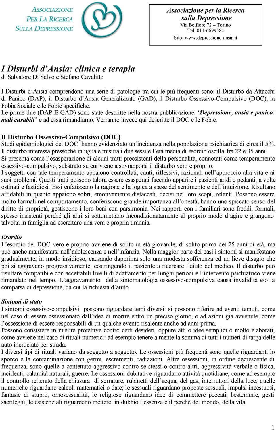 Panico (DAP), il Disturbo d Ansia Generalizzato (GAD), il Disturbo Ossessivo-Compulsivo (DOC), la Fobia Sociale e le Fobie specifiche.