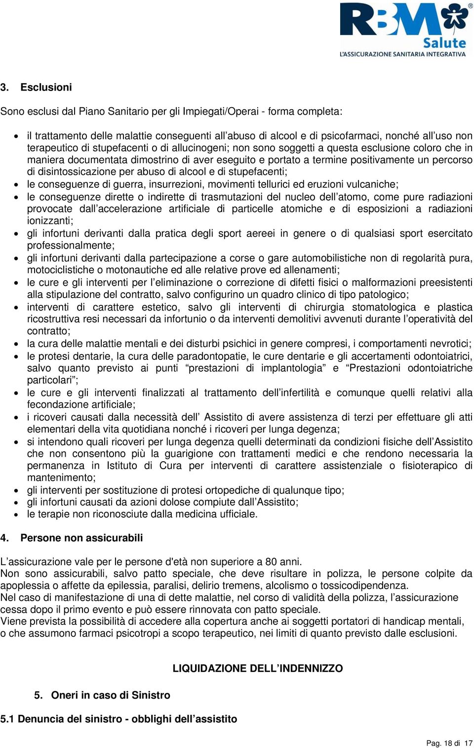 disintossicazione per abuso di alcool e di stupefacenti; le conseguenze di guerra, insurrezioni, movimenti tellurici ed eruzioni vulcaniche; le conseguenze dirette o indirette di trasmutazioni del