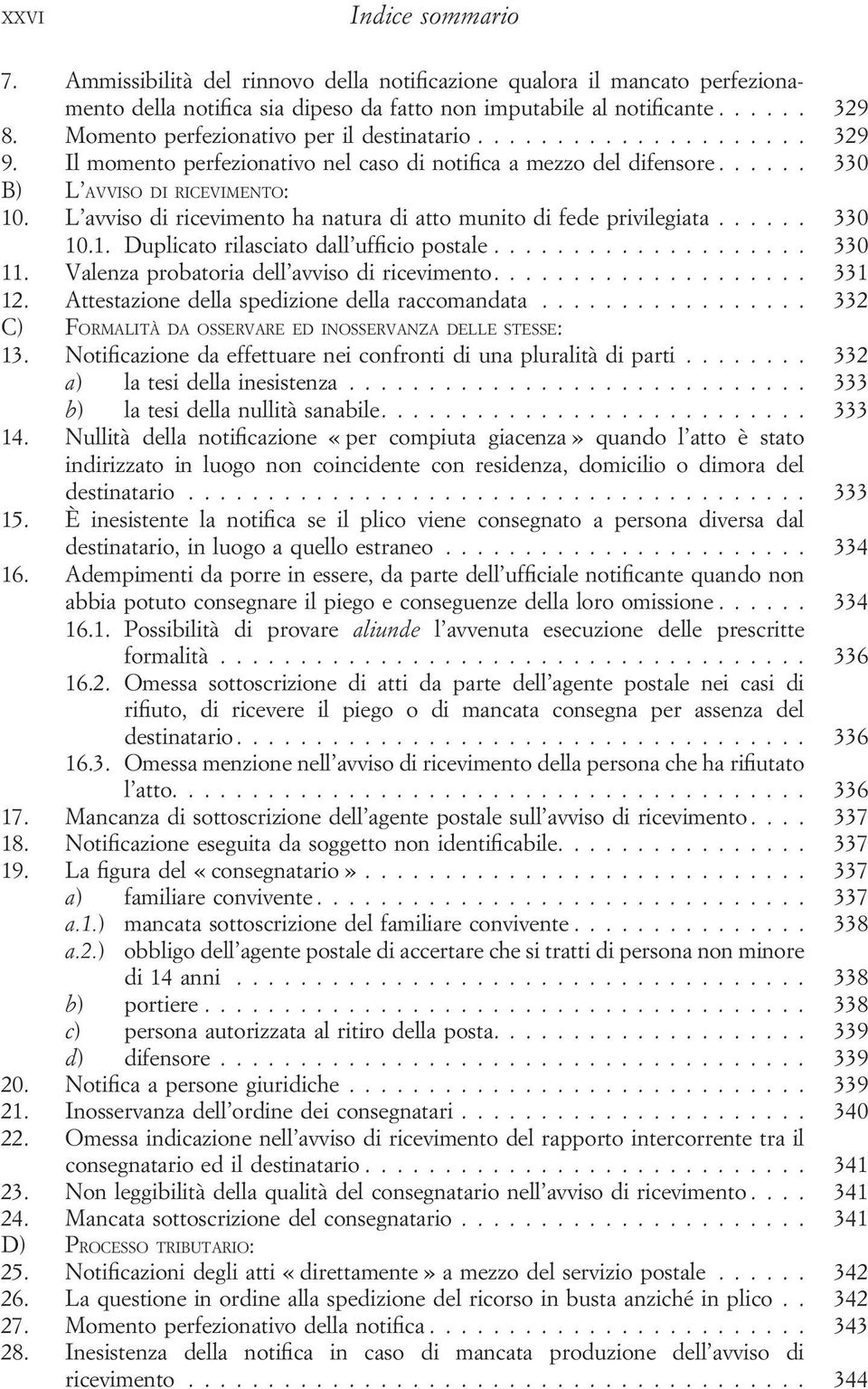 L avviso di ricevimento ha natura di atto munito di fede privilegiata... 330 10.1. Duplicato rilasciato dall ufficio postale... 330 11. Valenza probatoria dell avviso di ricevimento.... 331 12.