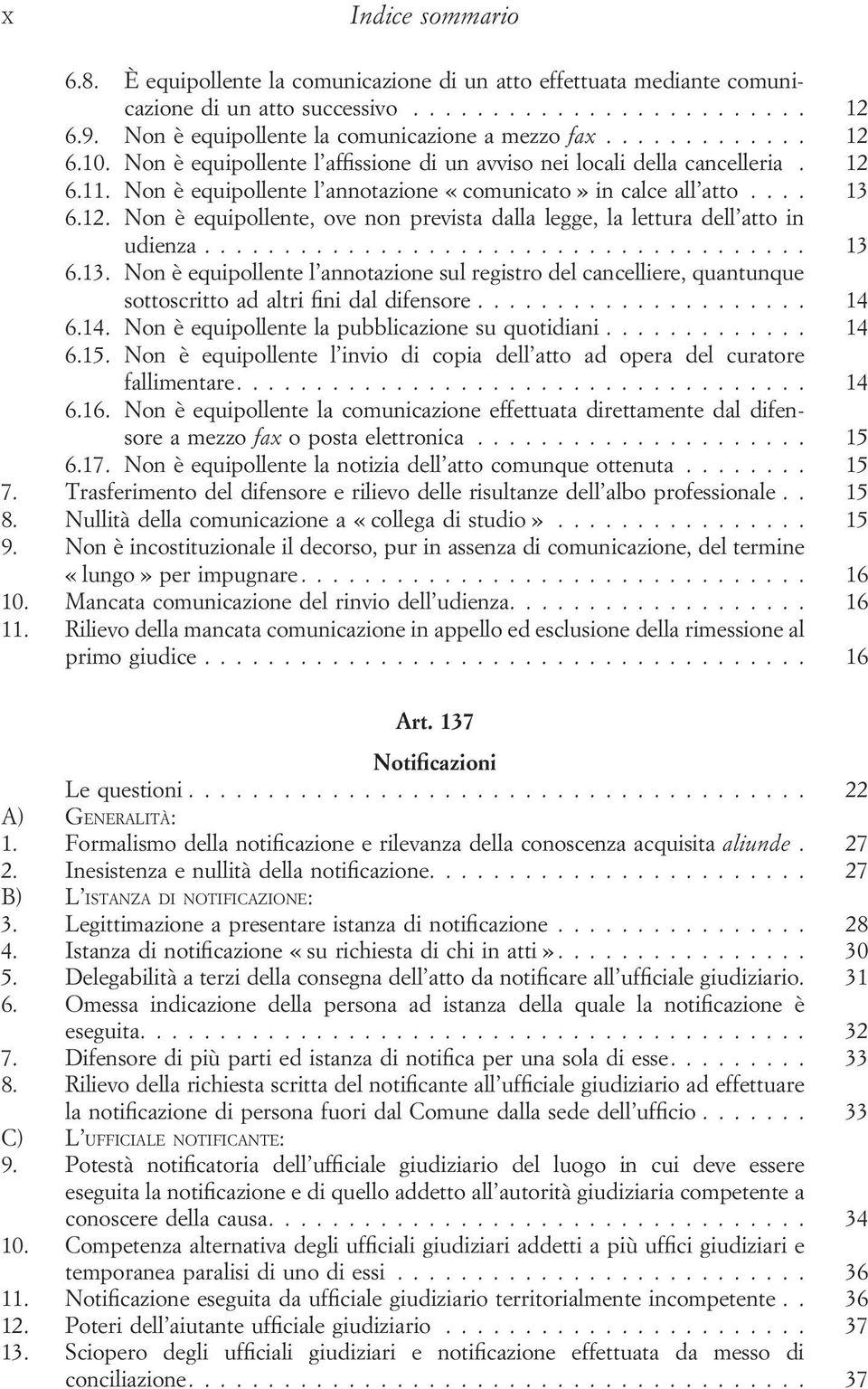 .. 13 6.13. Non è equipollente l annotazione sul registro del cancelliere, quantunque sottoscritto ad altri fini dal difensore... 14 6.14. Non è equipollente la pubblicazione su quotidiani... 14 6.15.