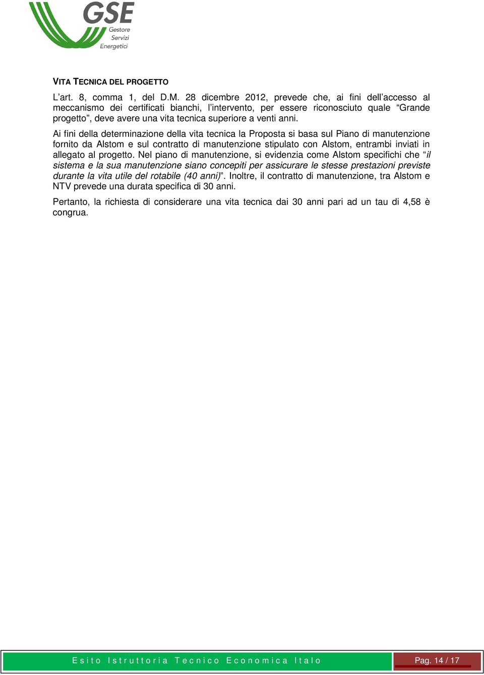 anni. Ai fini della determinazione della vita tecnica la Proposta si basa sul Piano di manutenzione fornito da Alstom e sul contratto di manutenzione stipulato con Alstom, entrambi inviati in