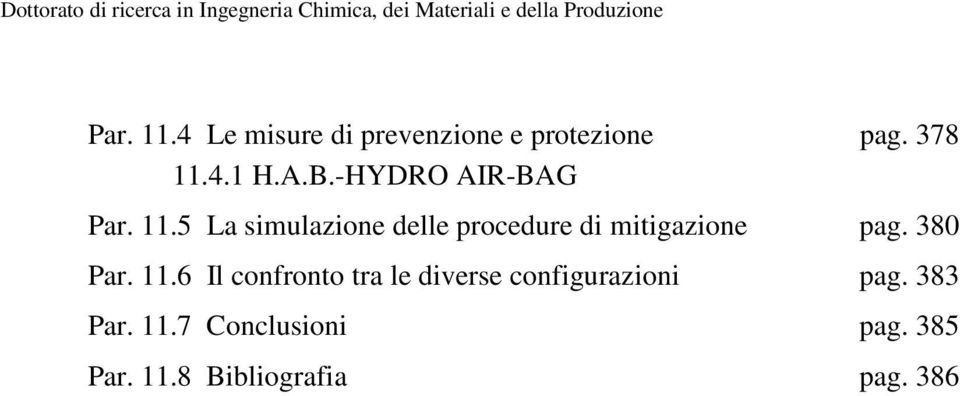 385 Par. 11.8 Bibliografia pag. 386 La gestione dei Rischi nella Produzione di Beni e Servizi.