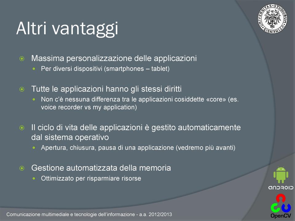 voice recorder vs my application) Il ciclo di vita delle applicazioni è gestito automaticamente dal sistema operativo