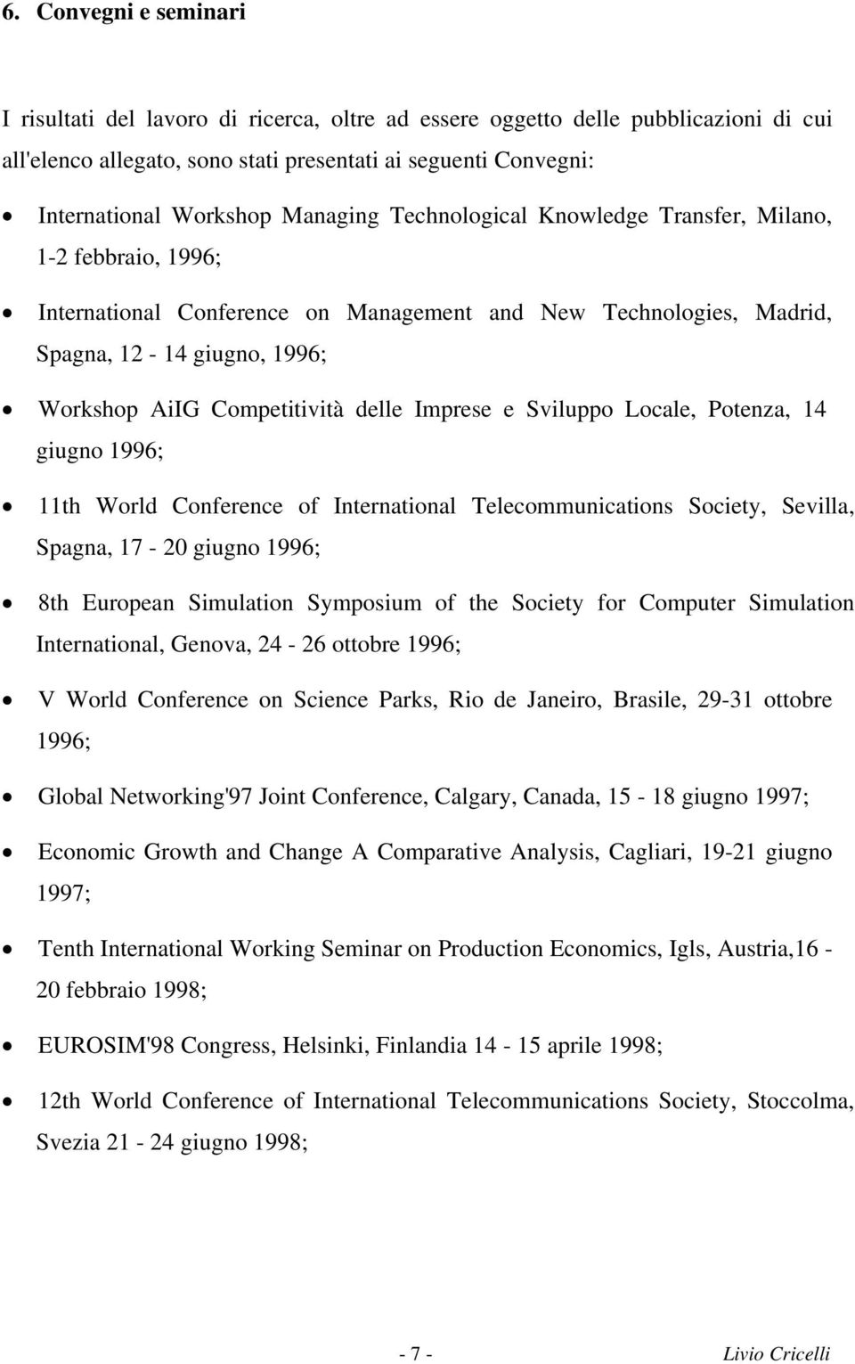 delle Imprese e Sviluppo Locale, Potenza, 14 giugno 1996; 11th World Conference of International Telecommunications Society, Sevilla, Spagna, 17-20 giugno 1996; 8th European Simulation Symposium of