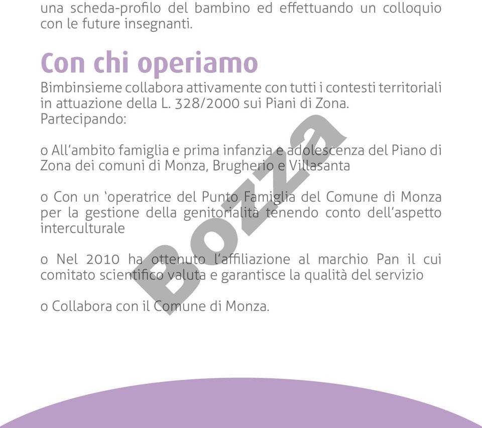 Partecipando: o All ambito famiglia e prima infanzia e adolescenza del Piano di Zona dei comuni di Monza, Brugherio e Villasanta o Con un operatrice del Punto