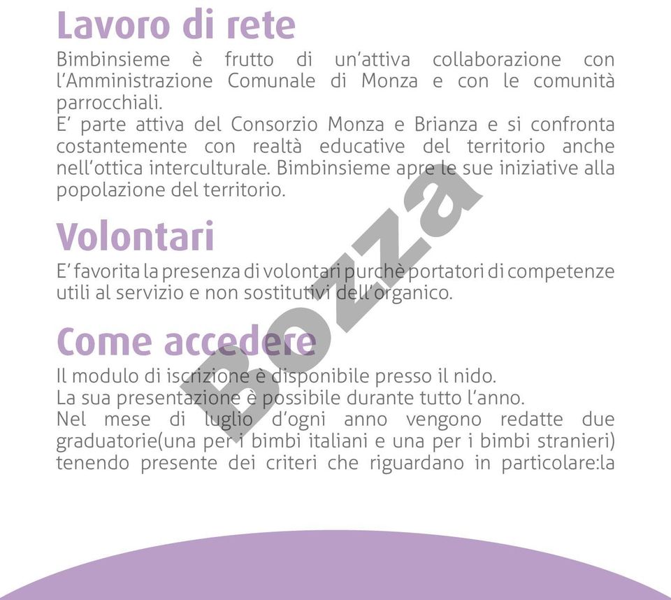 Bimbinsieme apre le sue iniziative alla popolazione del territorio. Volontari E favorita la presenza di volontari purchè portatori di competenze utili al servizio e non sostitutivi dell organico.