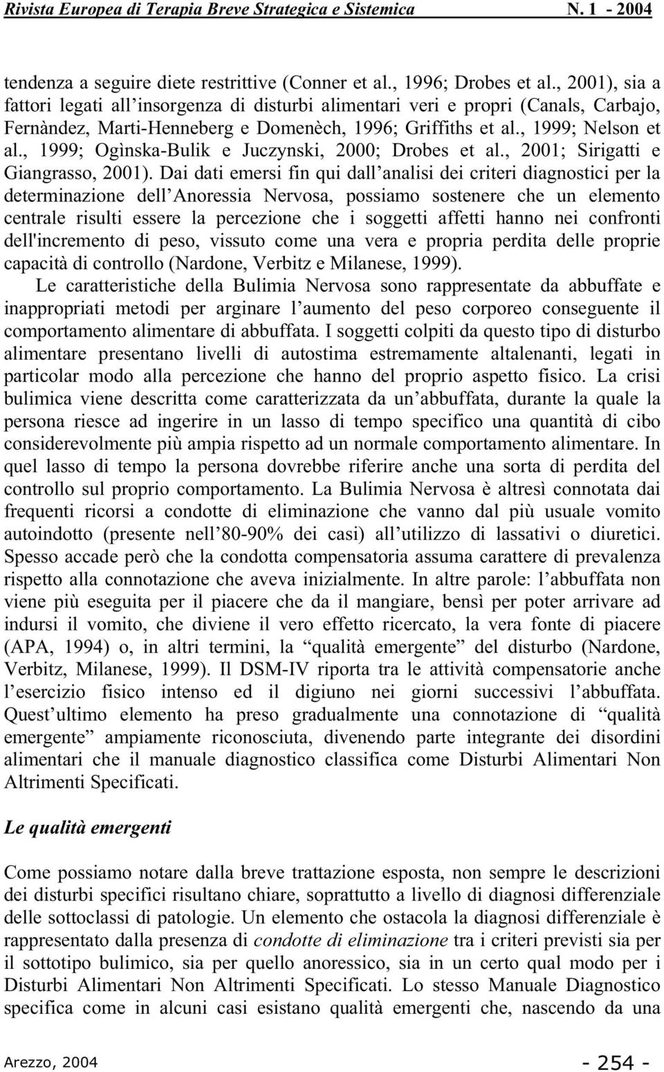 , 1999; Ogìnska-Bulik e Juczynski, 2000; Drobes et al., 2001; Sirigatti e Giangrasso, 2001).