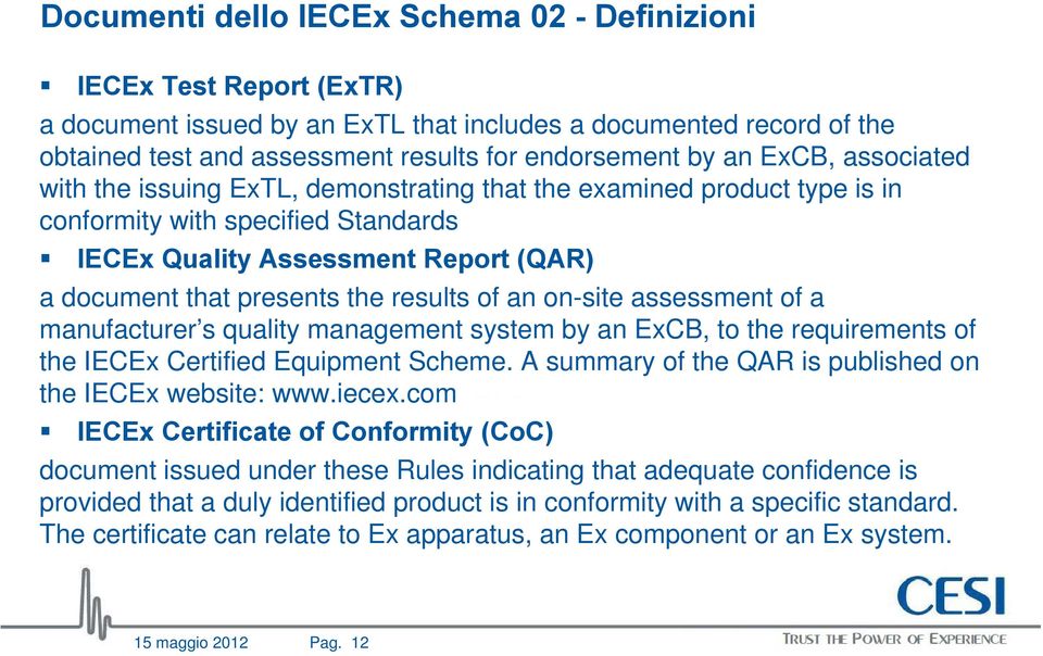 results of an on-site assessment of a manufacturer s quality management system by an ExCB, to the requirements of the IECEx Certified Equipment Scheme.