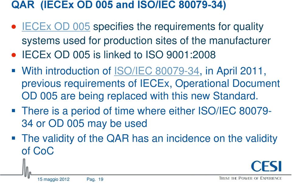 requirements of IECEx, Operational Document OD 005 are being replaced with this new Standard.