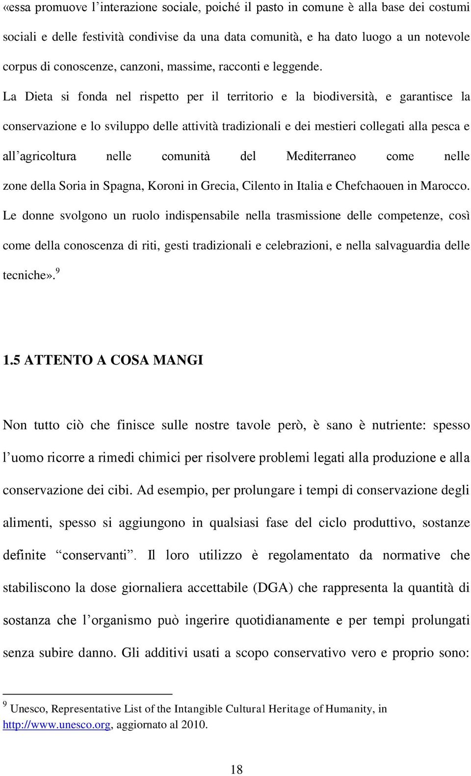 La Dieta si fonda nel rispetto per il territorio e la biodiversità, e garantisce la conservazione e lo sviluppo delle attività tradizionali e dei mestieri collegati alla pesca e all agricoltura nelle