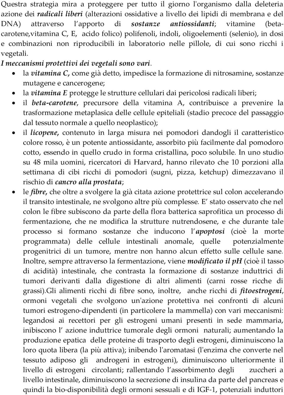 cui sono ricchi i vegetali. I meccanismi protettivi dei vegetali sono vari.