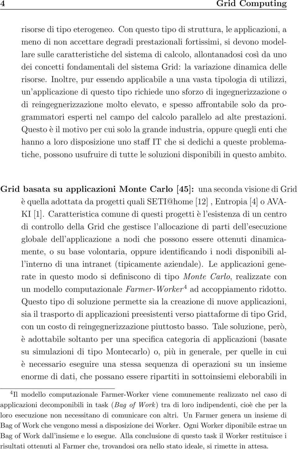 dei concetti fondamentali del sistema Grid: la variazione dinamica delle risorse.