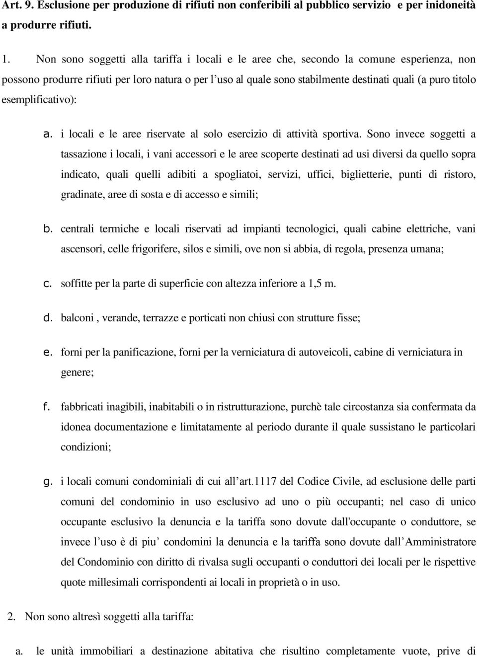 esemplificativo): a. i locali e le aree riservate al solo esercizio di attività sportiva.