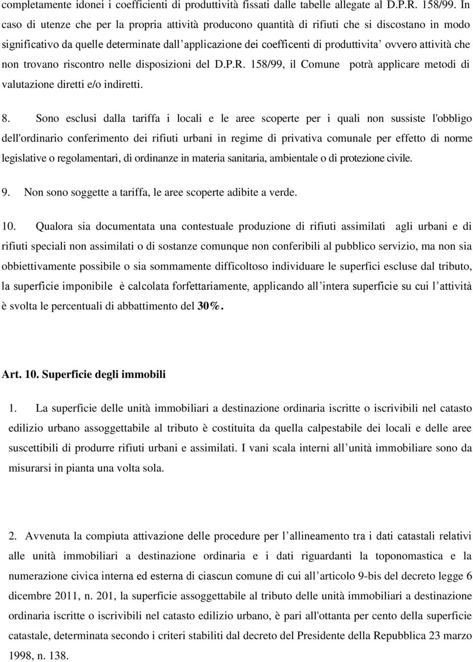 attività che non trovano riscontro nelle disposizioni del D.P.R. 158/99, il Comune potrà applicare metodi di valutazione diretti e/o indiretti. 8.