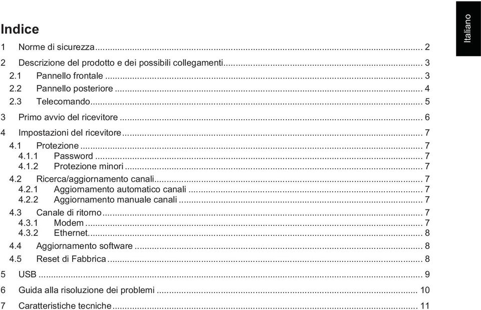 .. 7 4.2.1 Aggiornamento automatico canali... 7 4.2.2 Aggiornamento manuale canali... 7 4.3 Canale di ritorno... 7 4.3.1 Modem... 7 4.3.2 Ethernet... 8 4.