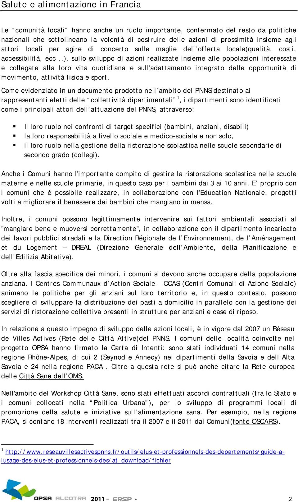 .), sullo sviluppo di azioni realizzate insieme alle popolazioni interessate e collegate alla loro vita quotidiana e sull'adattamento integrato delle opportunità di movimento, attività fisica e sport.