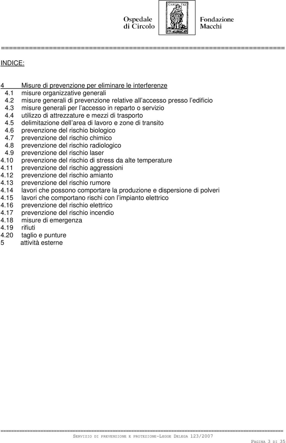 6 prevenzione del rischio biologico 4.7 prevenzione del rischio chimico 4.8 prevenzione del rischio radiologico 4.9 prevenzione del rischio laser 4.