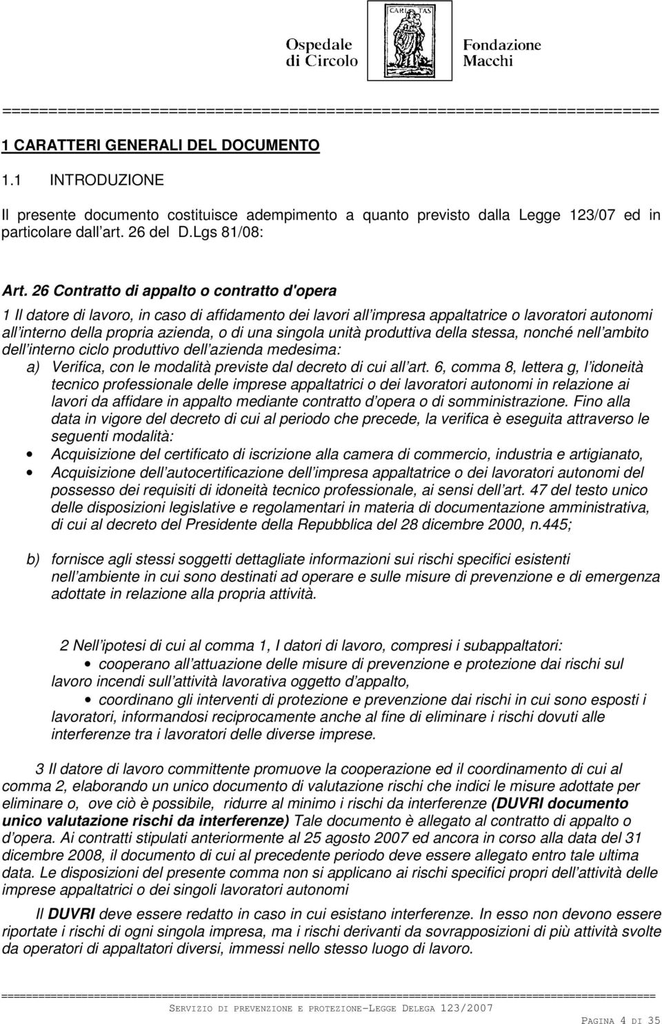 unità produttiva della stessa, nonché nell ambito dell interno ciclo produttivo dell azienda medesima: a) Verifica, con le modalità previste dal decreto di cui all art.