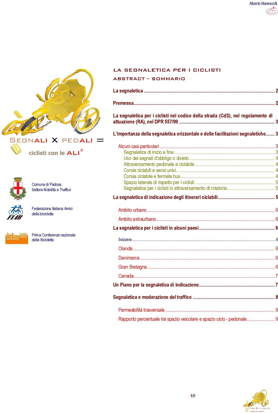 .. 3 Comune di Padova Settore Mobilità e Traffico Federazione Italiana Amici della bicicletta Prima Conferenza nazionale della Bicicletta Alcuni casi particolari... 3 Segnaletica di inizio e fine.