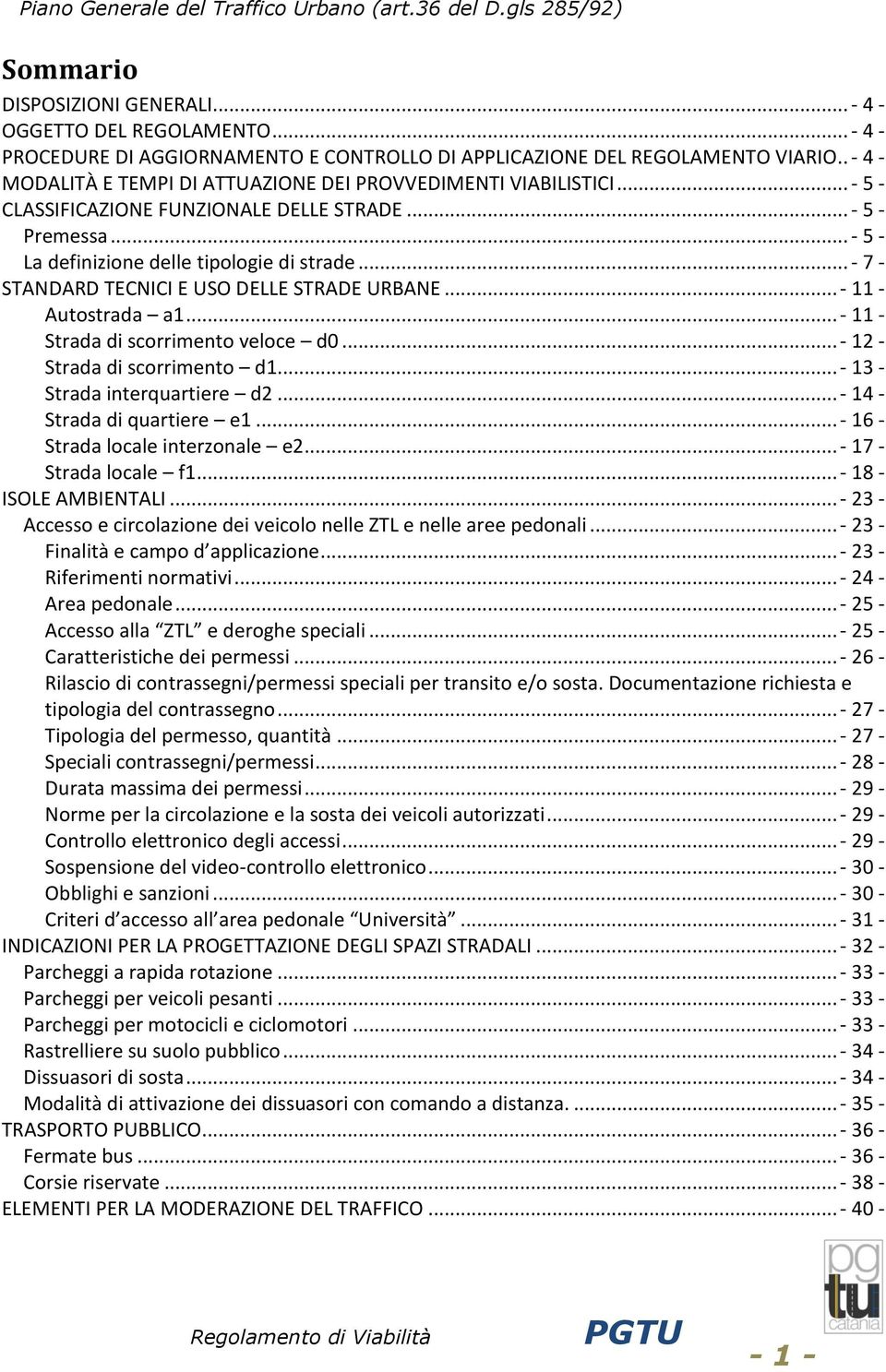 .. - 7 - STANDARD TECNICI E USO DELLE STRADE URBANE... - 11 - Autostrada a1... - 11 - Strada di scorrimento veloce d0... - 12 - Strada di scorrimento d1... - 13 - Strada interquartiere d2.